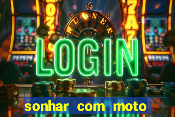 sonhar com moto roubada jogo do bicho